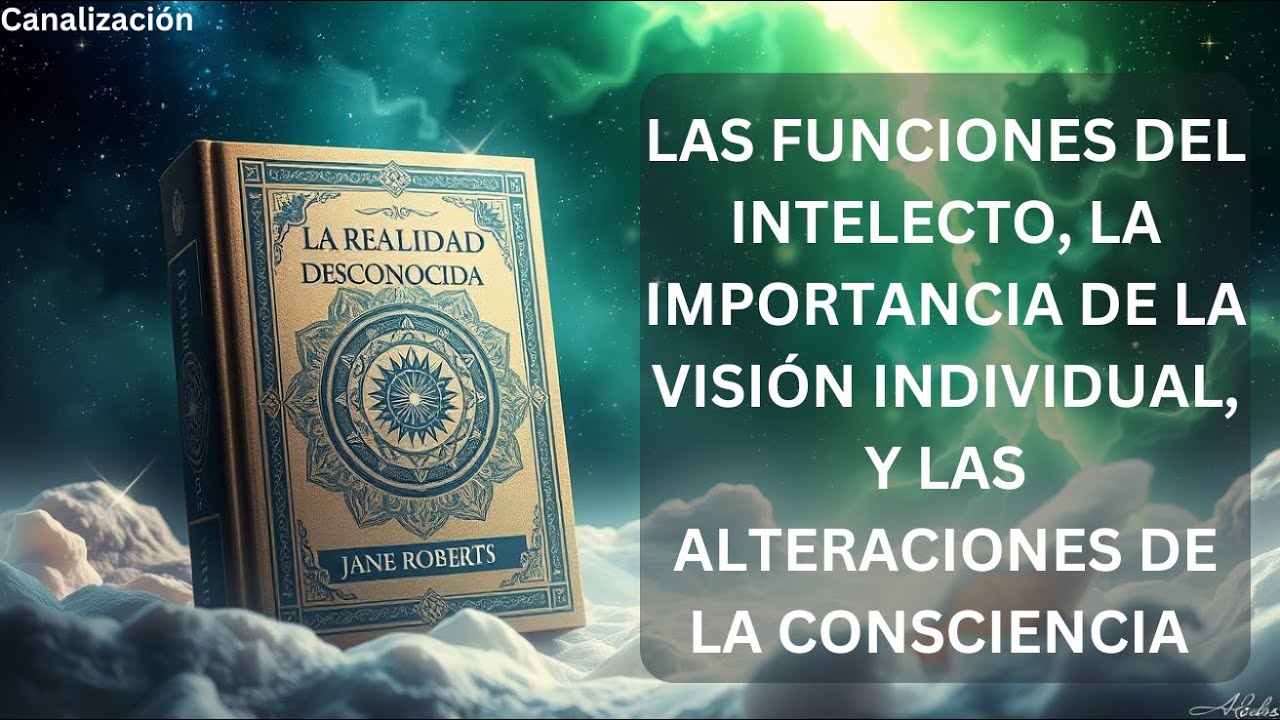 Las funciones del intelecto, la importancia de la visión individual y alteraciones de la consciencia