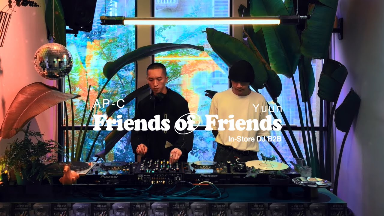 AP-C B2B Yuun, FoF in-store DJ B2B session VOL.4