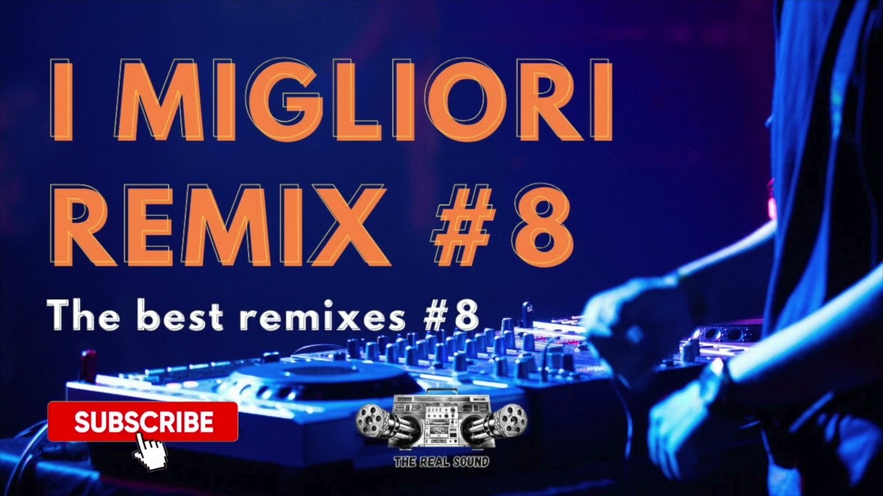 I MIGLIORI REMIX DI SEMPRE | BEST REMIXES OF ALL TIME #8 | THE REAL SOUND