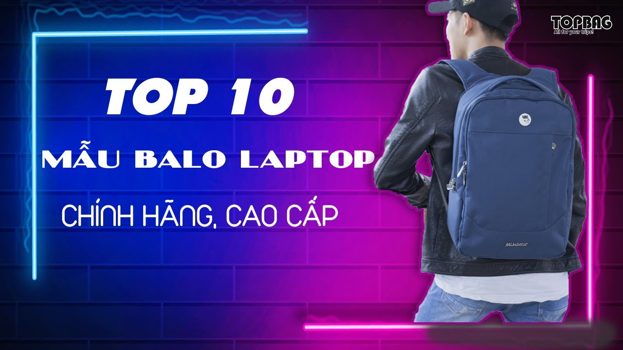 TOP 10 Mẫu Balo Laptop Nam, Nữ đẹp, ch&iacute;nh h&atilde;ng cực chất tại H&agrave; Nội || TOPBAG.vn