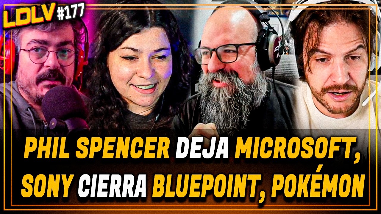 LDLV 177 - Phil Spencer se va de Microsoft ¿La nueva CEO es real? Sony cierra Bluepoint