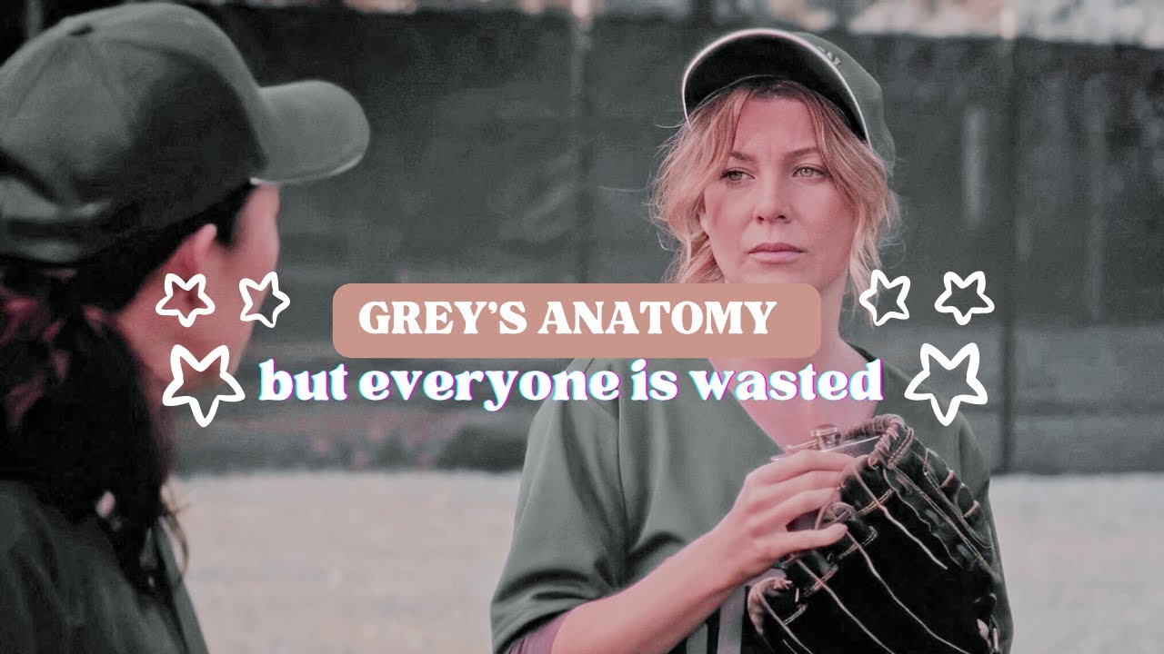grey's anatomy but everyone is wasted (PART 1)