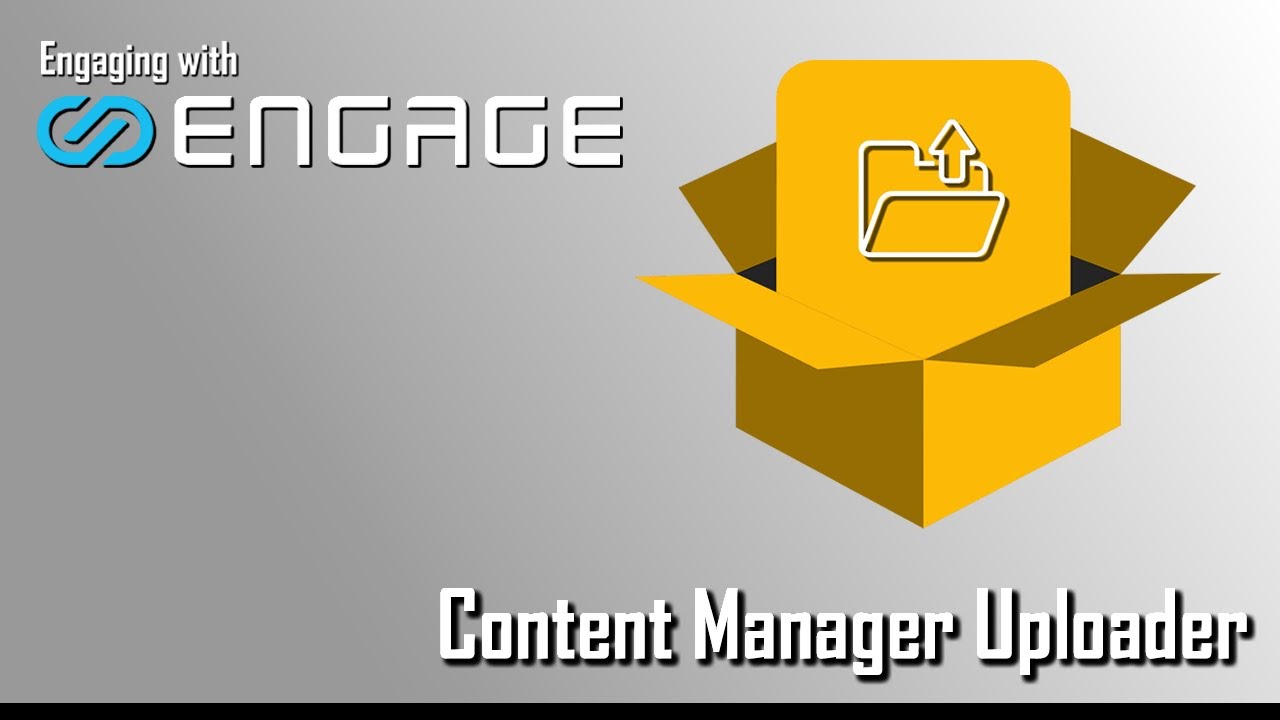 Engaging with ENGAGE - Uploads via Content Manager
