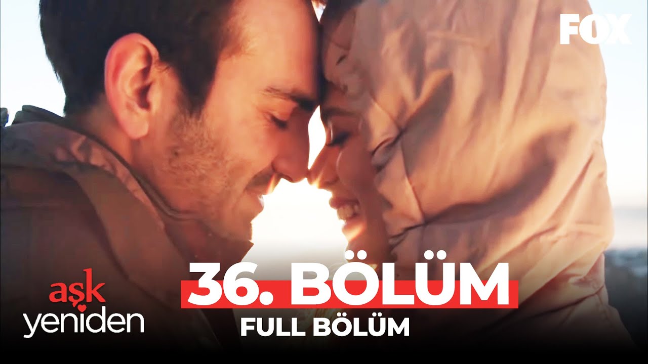 Aşk Yeniden 36. B&ouml;l&uuml;m