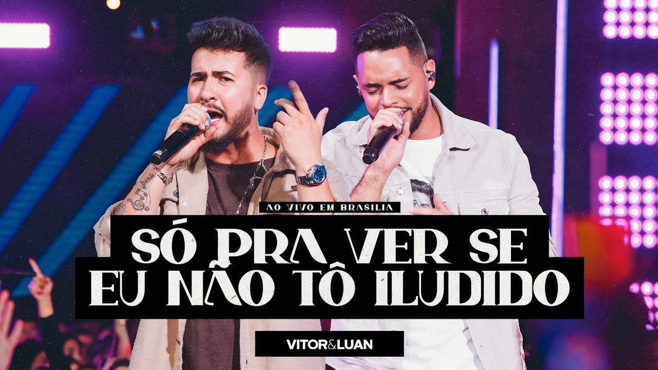 Vitor e Luan Oficial - Vitor e Luan - SÓ PRA VER SE EU NÃO TÔ ILUDIDO  - DVD ao Vivo em Brasília