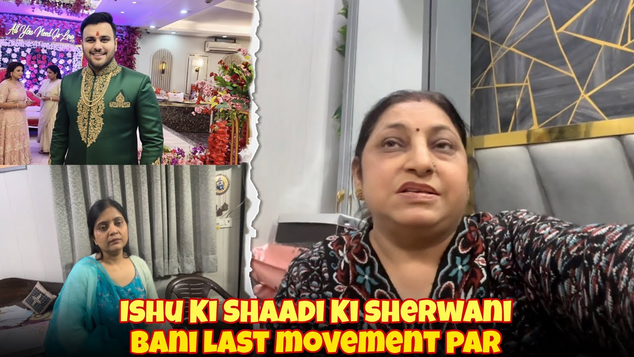 Ishu ki Shaadi Ki Sherwani Bani Last Movement Par 