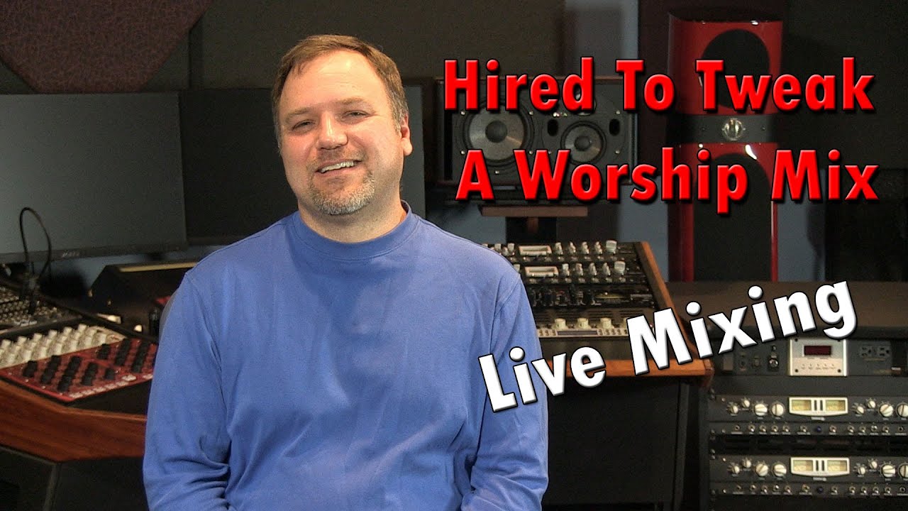 Worship Sound Engineer Training - Hired to Retweak a Mix