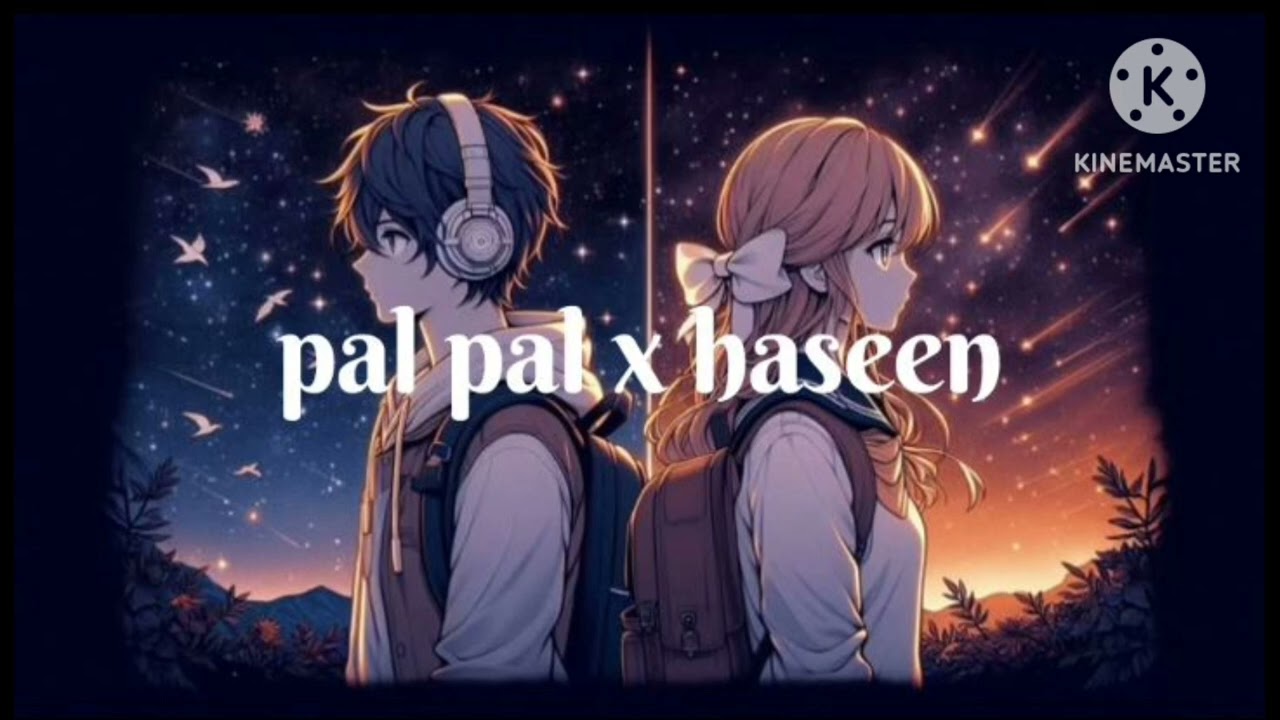 Pal Pal × Haseen | Slowed + Reverb Mashup | Romantic Feel Song 💔✨