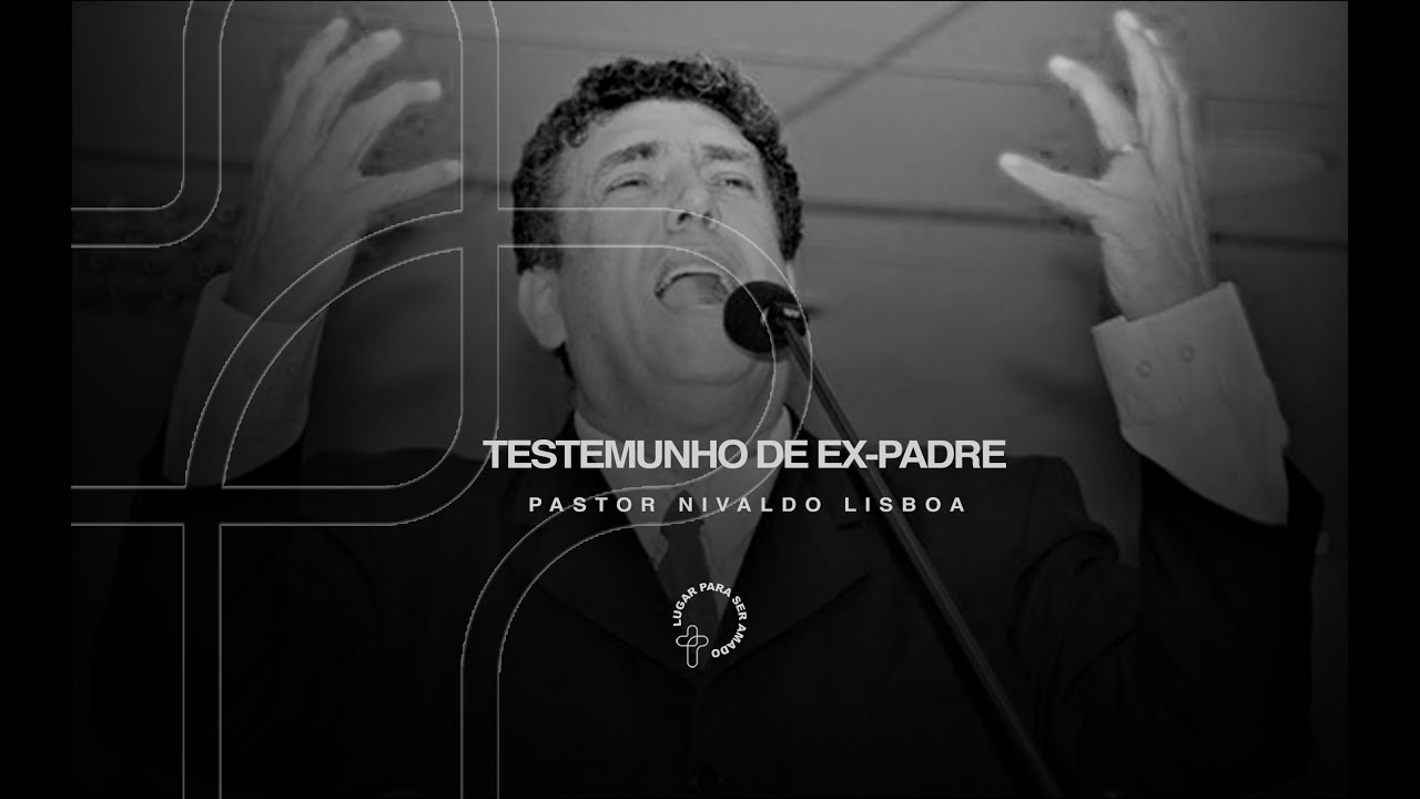 Testemunho Pr. Nivaldo Lisboa ex-padre