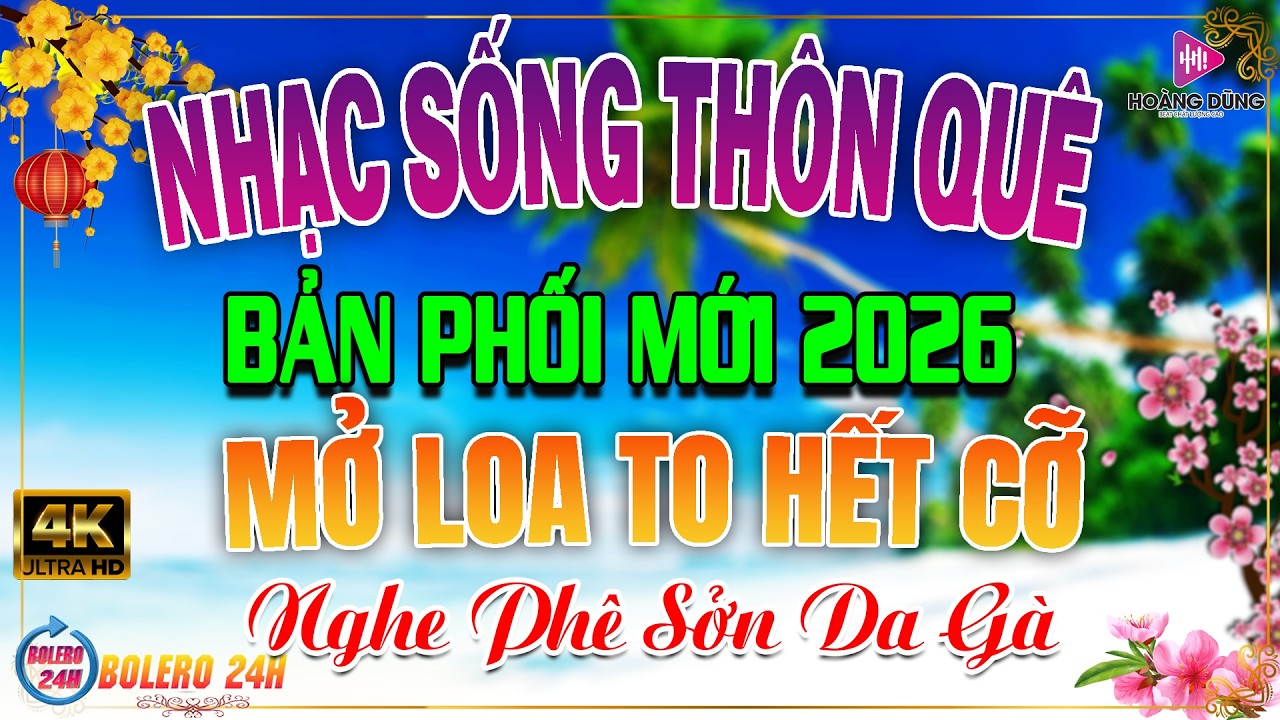 LK Nhạc Sống Thôn Quê Remix Phối Mới Nhất 2026🎵Mở Loa Thật To Bản Phối Mới DÂN CA XỨ NGHỆ CẢ XÓM PHÊ