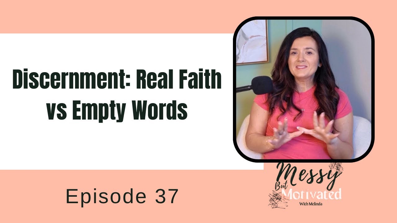 Episode 37 - Discernment: Real Faith vs Empty Words