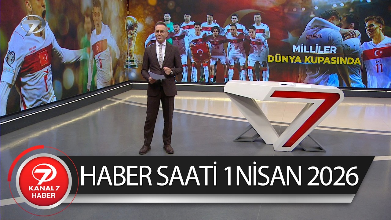 Kanal 7 Haber Saati | 1 Nisan 2026