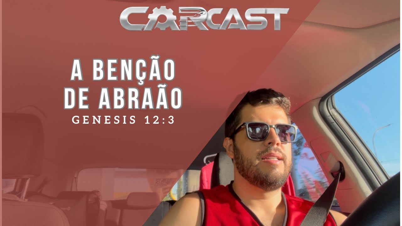 A BENÇÃO DE ABRAÃO - CARCAST - Genesis 12:3