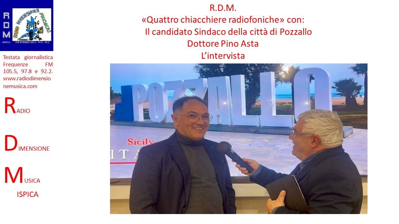 R.D.M.- QUATTRO CHIACCHIERE RADIOFONICHE CON IL CANDIDATO SINDACO DELLA CITTA' DI POZZALLO PINO ASTA
