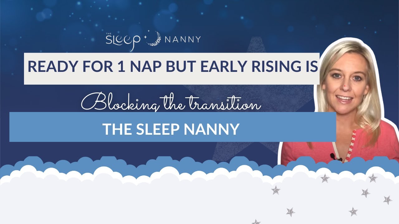 Ready for 1 Nap But Early Rising is Blocking the Transition - The Sleep Nanny