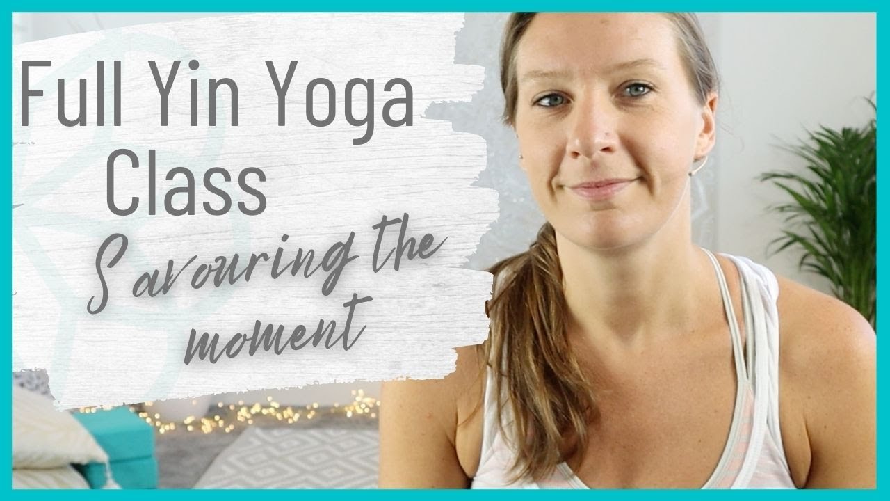 Yin Yoga Full Class - Savour The Present Moment