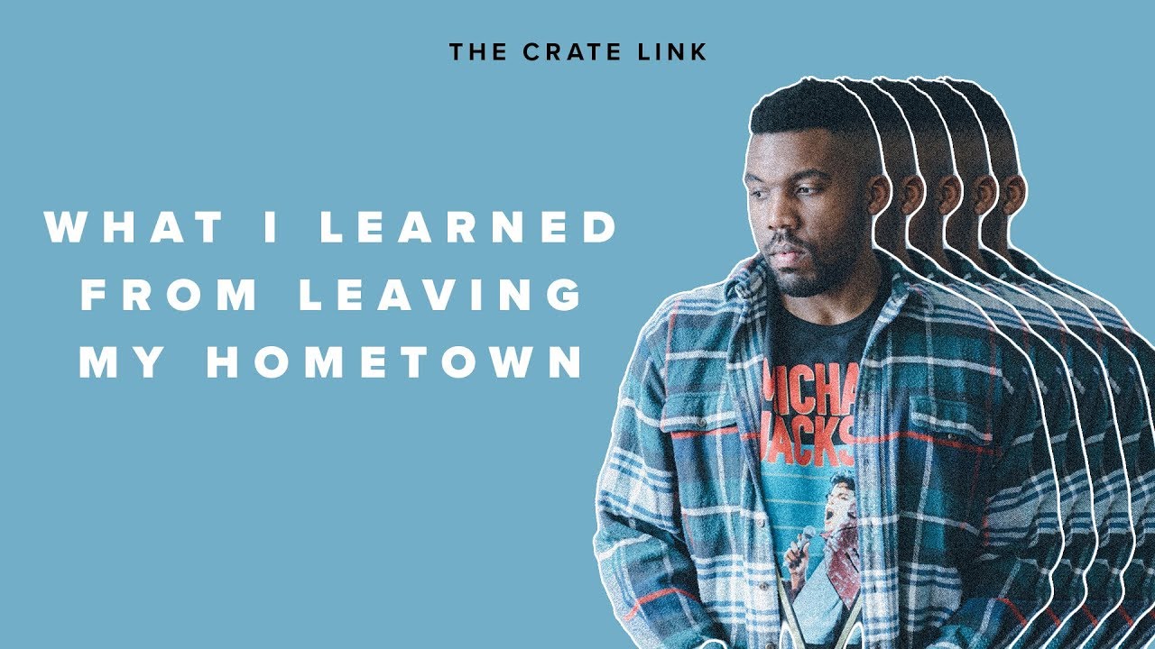 What I Learned From Leaving My Hometown | THE CRATE LINK