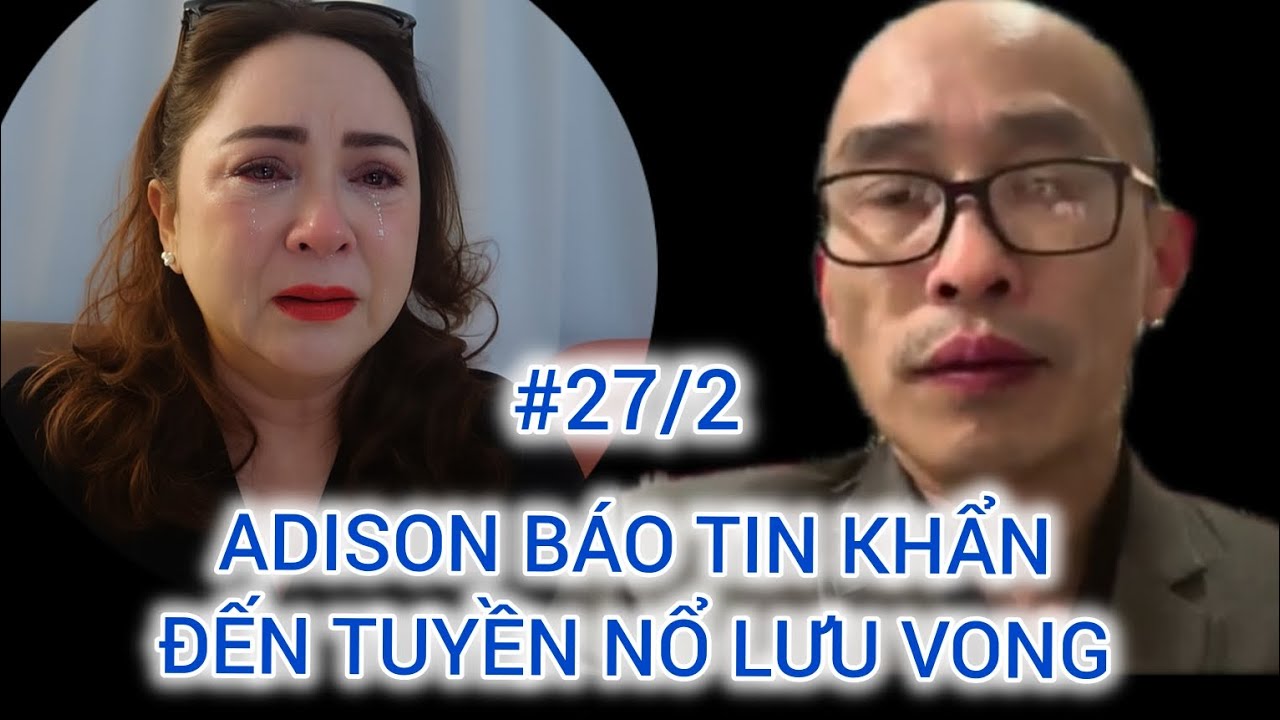 #27/2 ADISON BÁO TIN KHẨN ĐẾN TUYỀN NỔ LƯU VONG LIÊN QUAN KIỆN TỤNG 