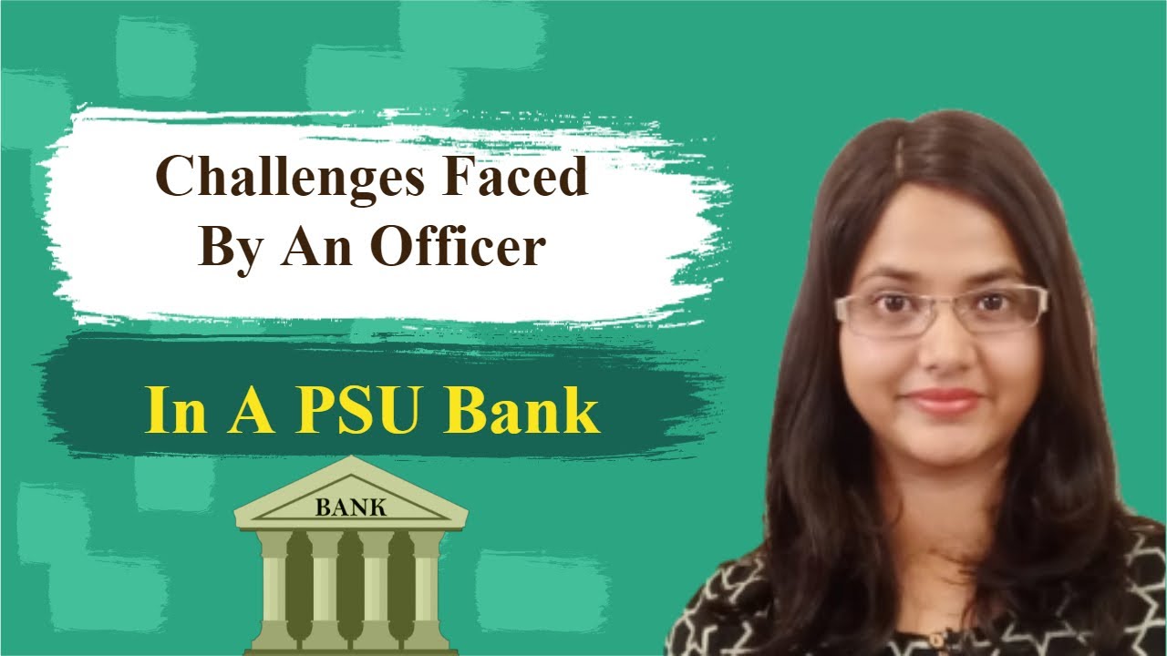Challenges faced by an officer in a PSU bank ! Know The Reality !