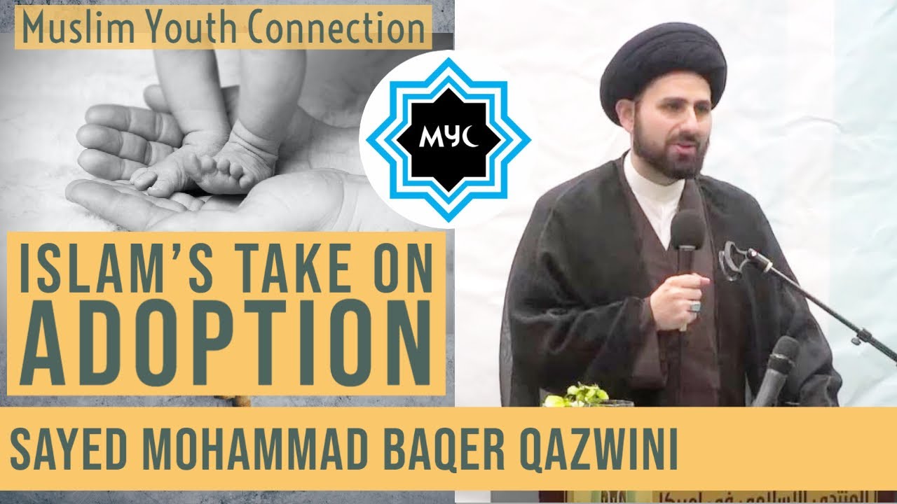 Взгляд ислама на усыновление — Саид Мохаммад Багер Казвини | Muslim Youth Connection