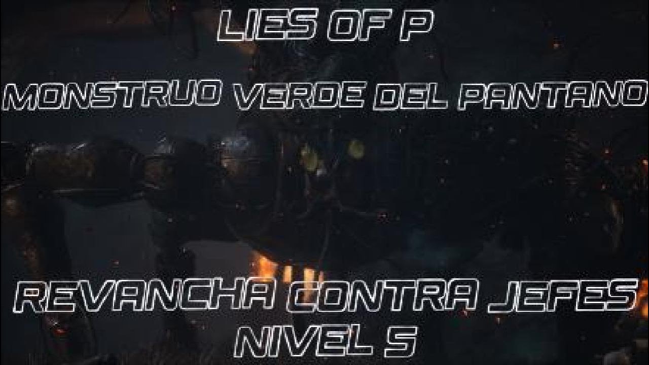Lies of p Revancha contra jefes | Monstruo verde del pantano Nivel 5