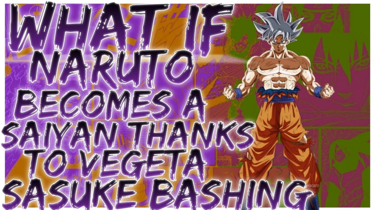 what if Naruto becomes a saiyan thanks to vegeta sasuke bashing
