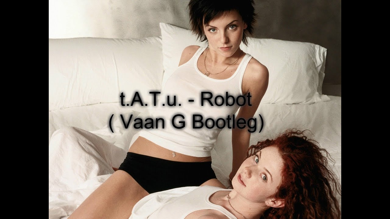 t.A.T.u. - Robot ( Vaan G Bootleg)
