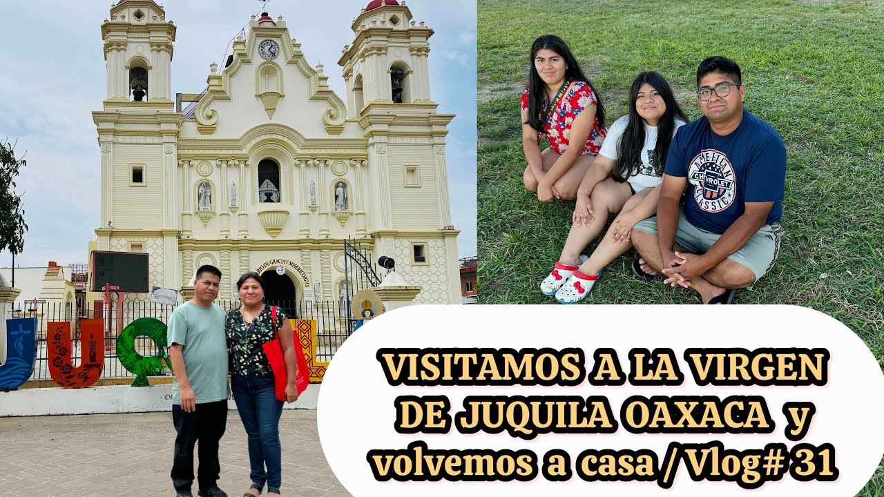 Visitamos a la Virgen de Juquila Oaxaca y volvemos a casa/ Vlog #31