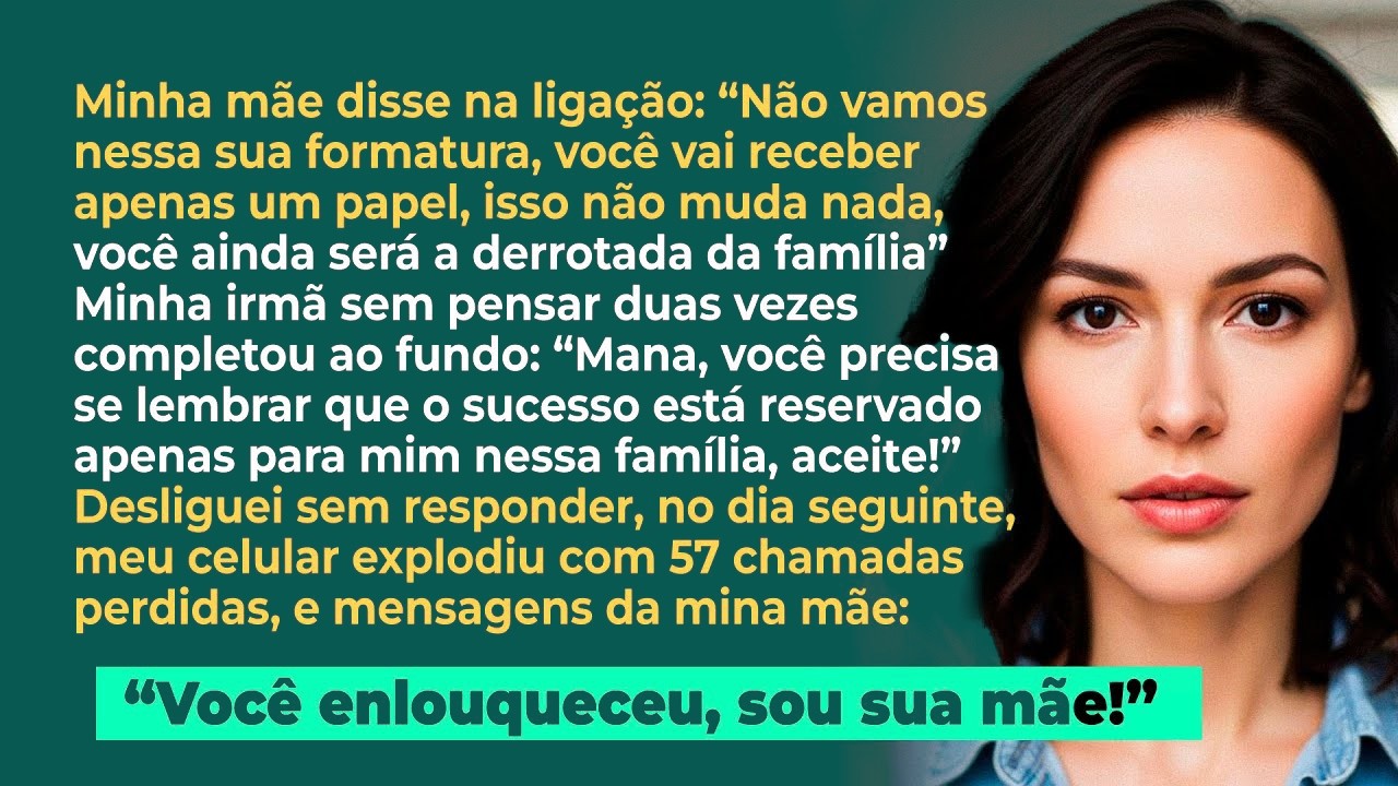 Minha mãe disse na ligação; 'Não vamos nessa sua formatura, você receberá só um papel sem valor'