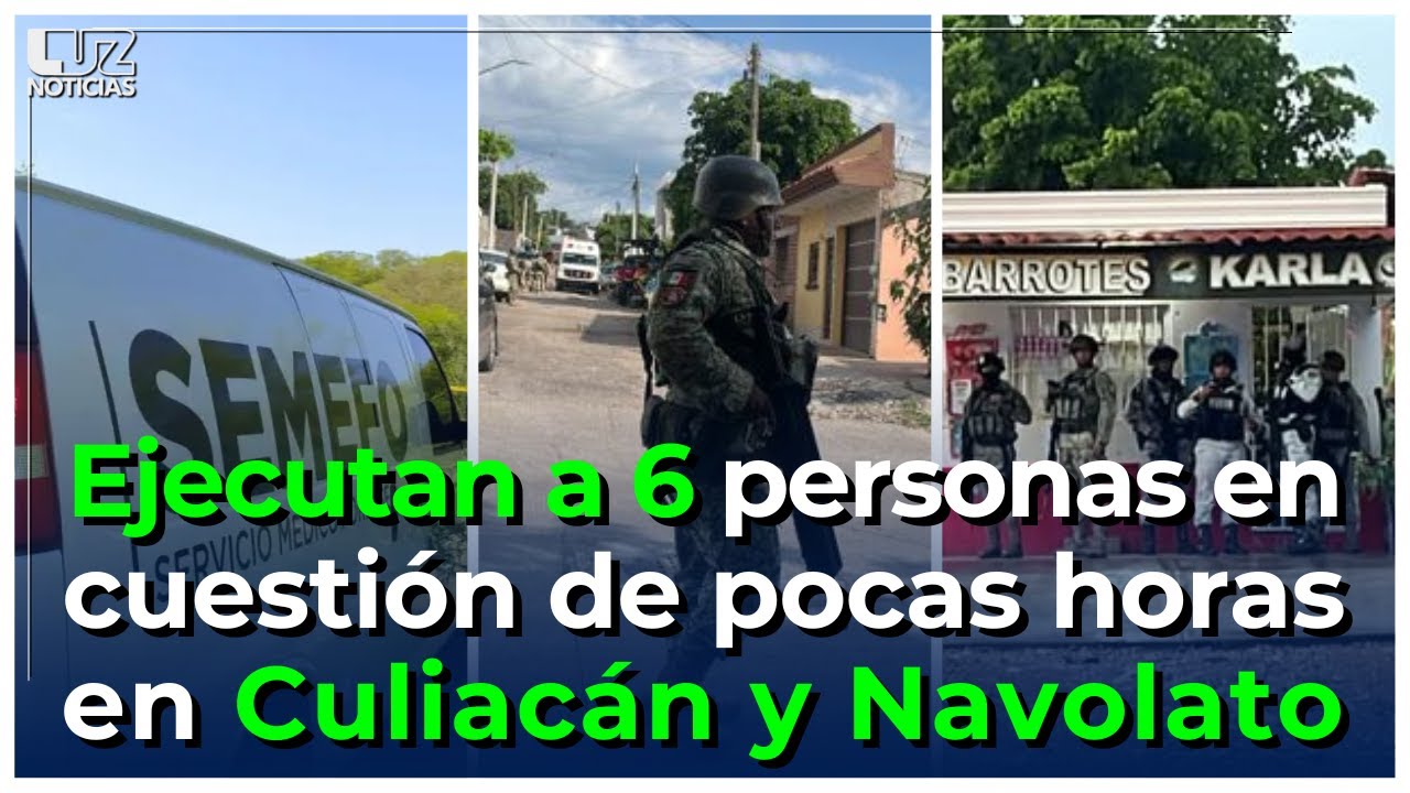 Ejecutan a 6 personas enc uestión de pocas horas en Culiacán y Navolato