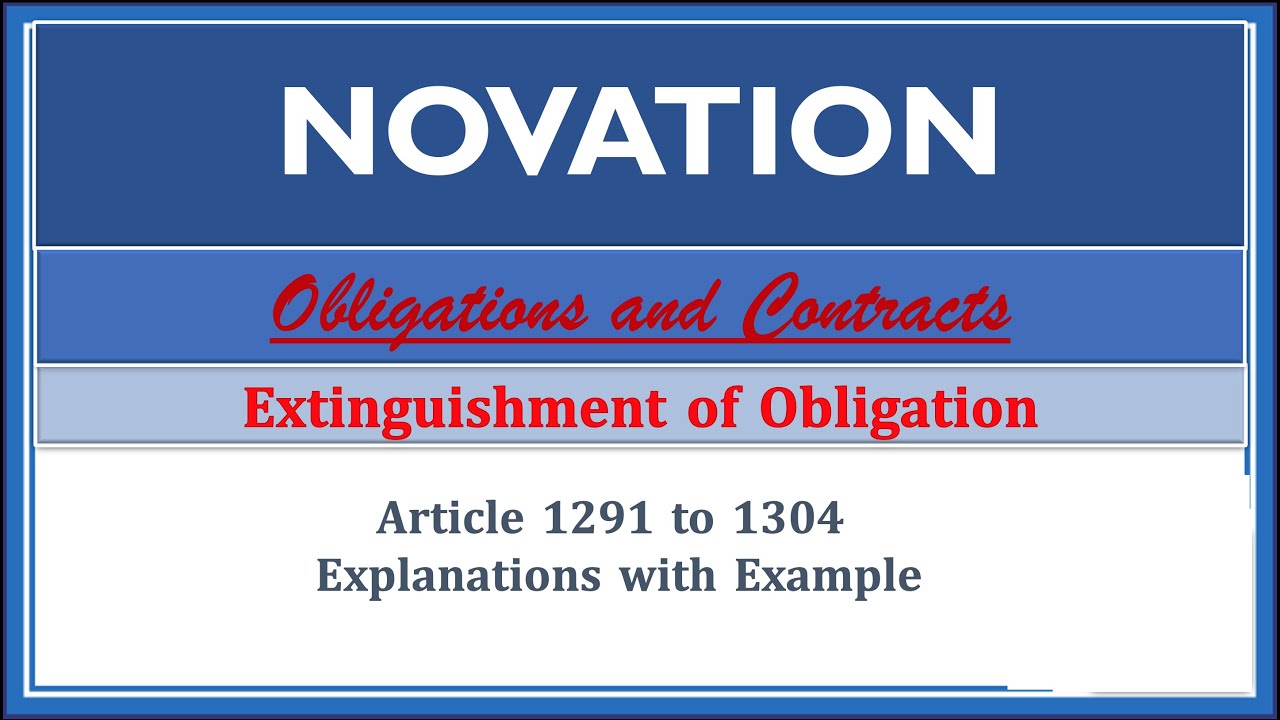 Novations.Article 1291-1304. Extinguishment of Obligations. Obligations and Contracts.