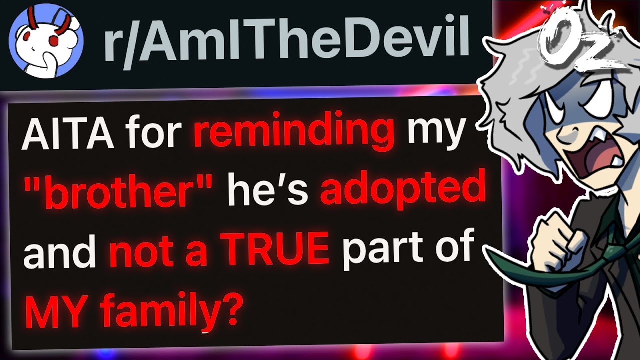 r/AmITheDevil For Reminding My Adopted 
