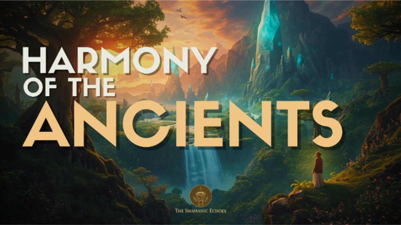 HARMONY OF THE ANCIENTS - Shamanic Music