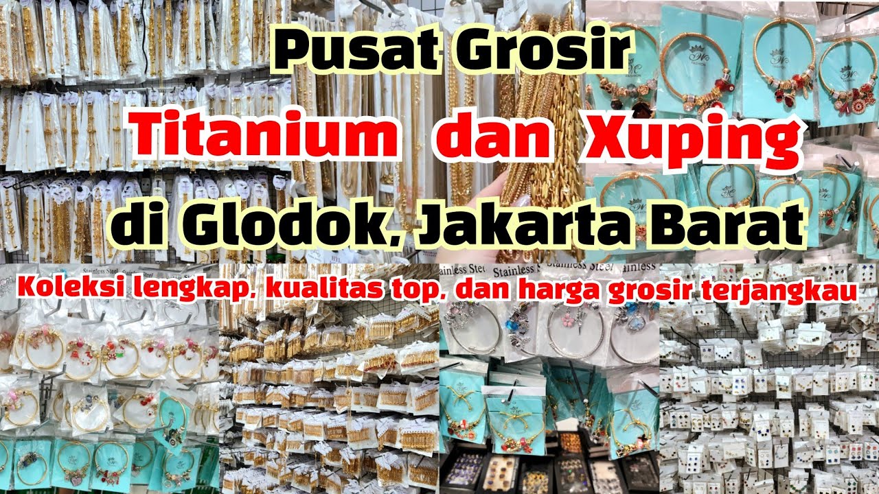 PUSAT GROSIR TITANIUM DAN XUPING TERLENGKAP DI GLODOK JAKARTA BARAT