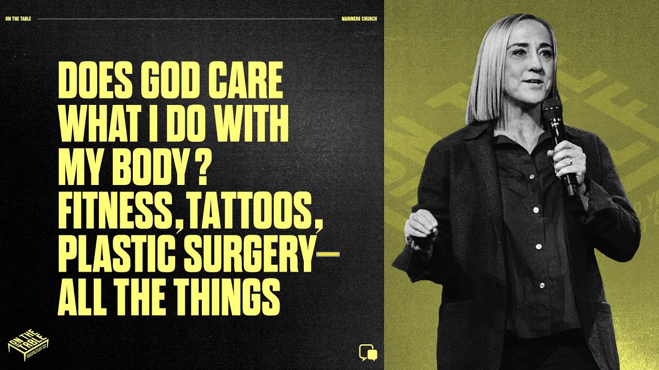 Does God care what I do with my body? Fitness, tattoos, plastic surgery—all the things