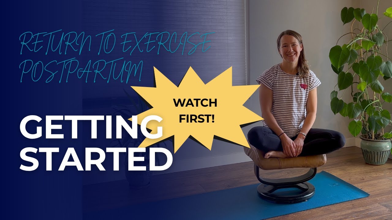Return to Exercise Postpartum: Getting Started WATCH FIRST