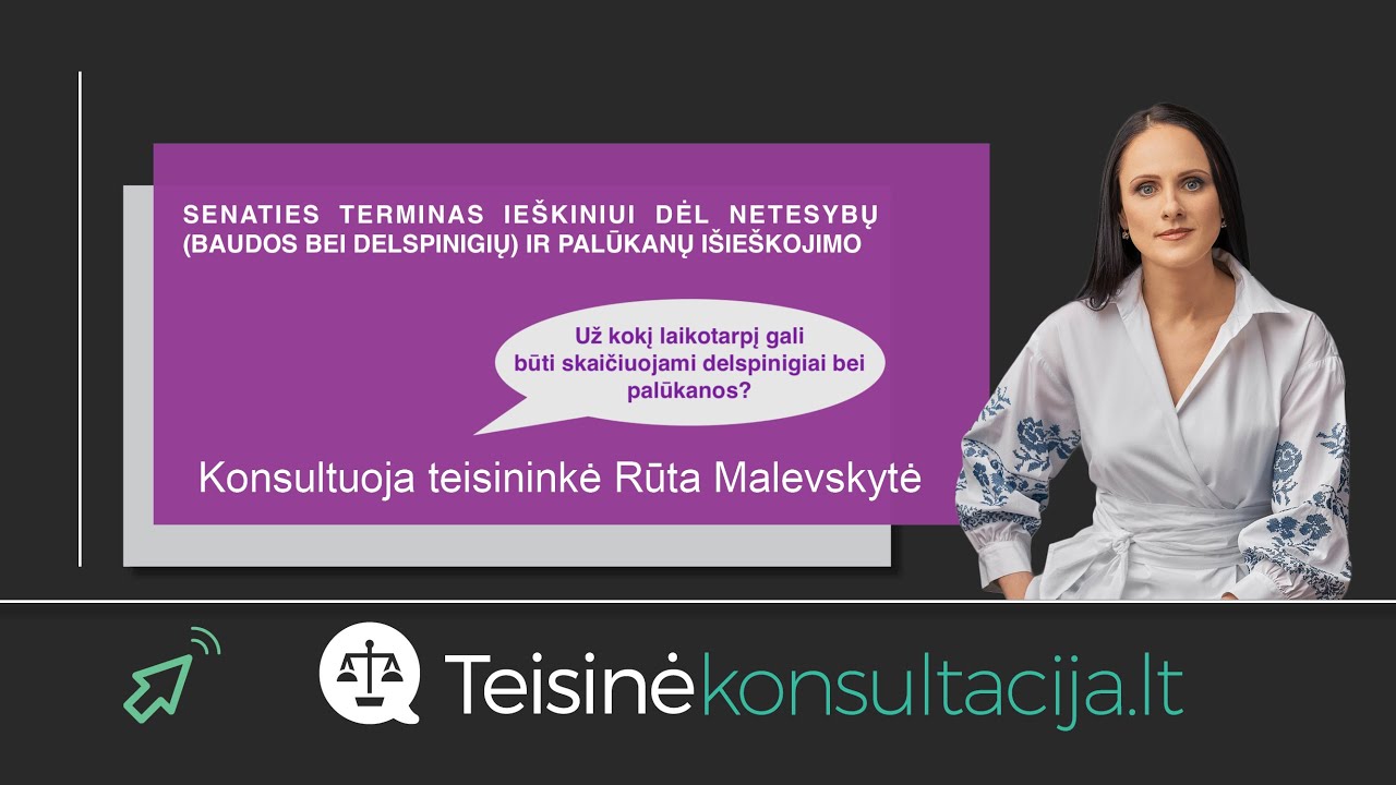 Senaties terminas baudos, delspinigių ir palūkanų išieškojimui | Teisinėkonsultacija.lt