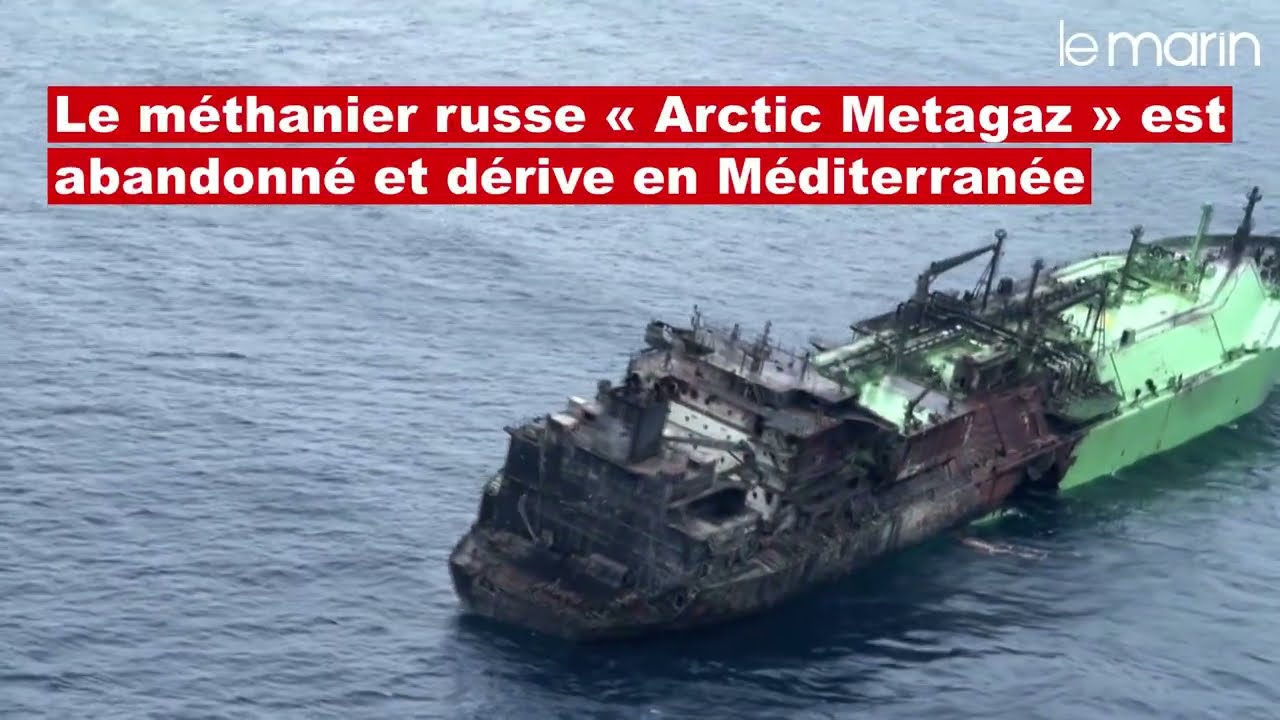 Risque de pollution : abandonn&eacute;, le m&eacute;thanier russe &laquo;&nbsp;Arctic Metagaz&nbsp;&raquo; d&eacute;rive en M&eacute;diterran&eacute;e
