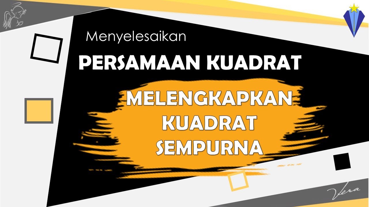 7  MENYELESAIKAN PERSAMAAN KUADRAT DENGAN MELENGKAPKAN KUADRAT SEMPURNA - KELAS 9 SMP