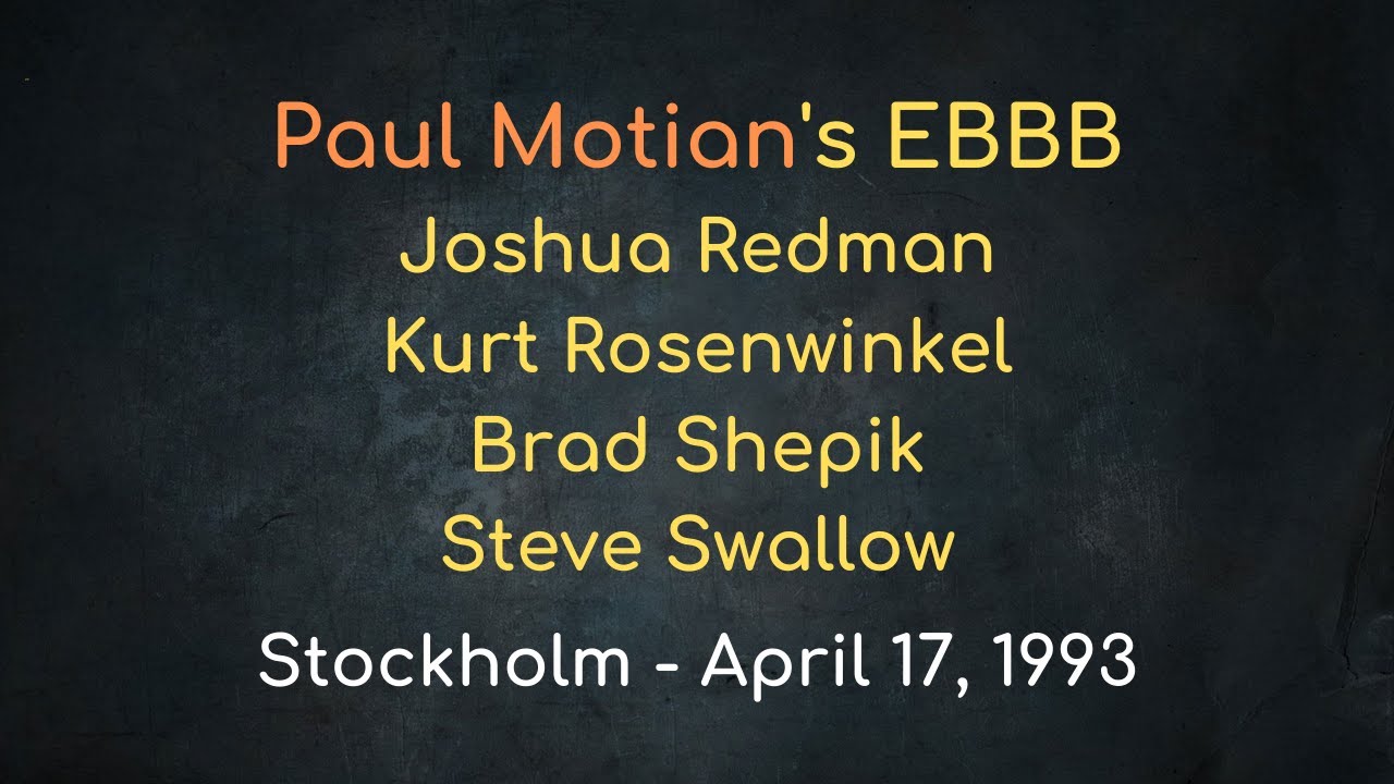 Paul Motian’s EBBB w/J. Redman, K. Rosenwinkel, B. Shepik & S. Swallow – Stockholm, April 17, 1993