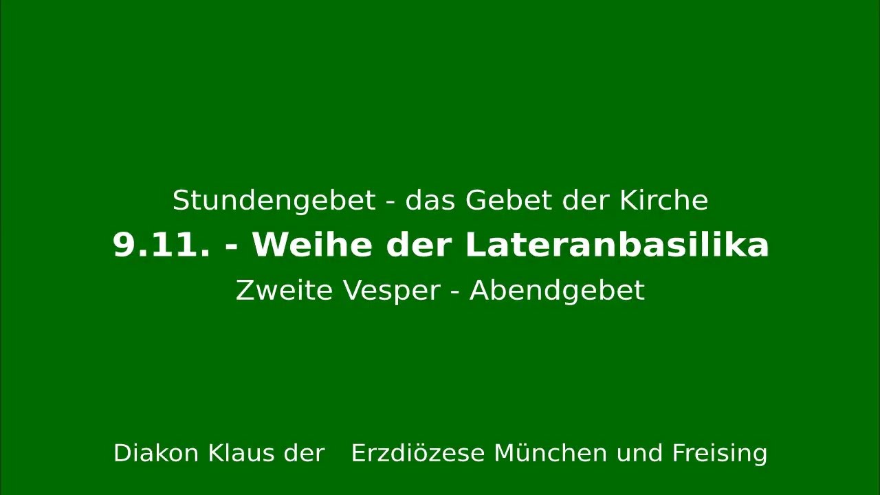Stundengebet – das Gebet der Kirche am 9.11.25 Weihetag der Lateranbasilika Kirchweihe Zweite Vesper