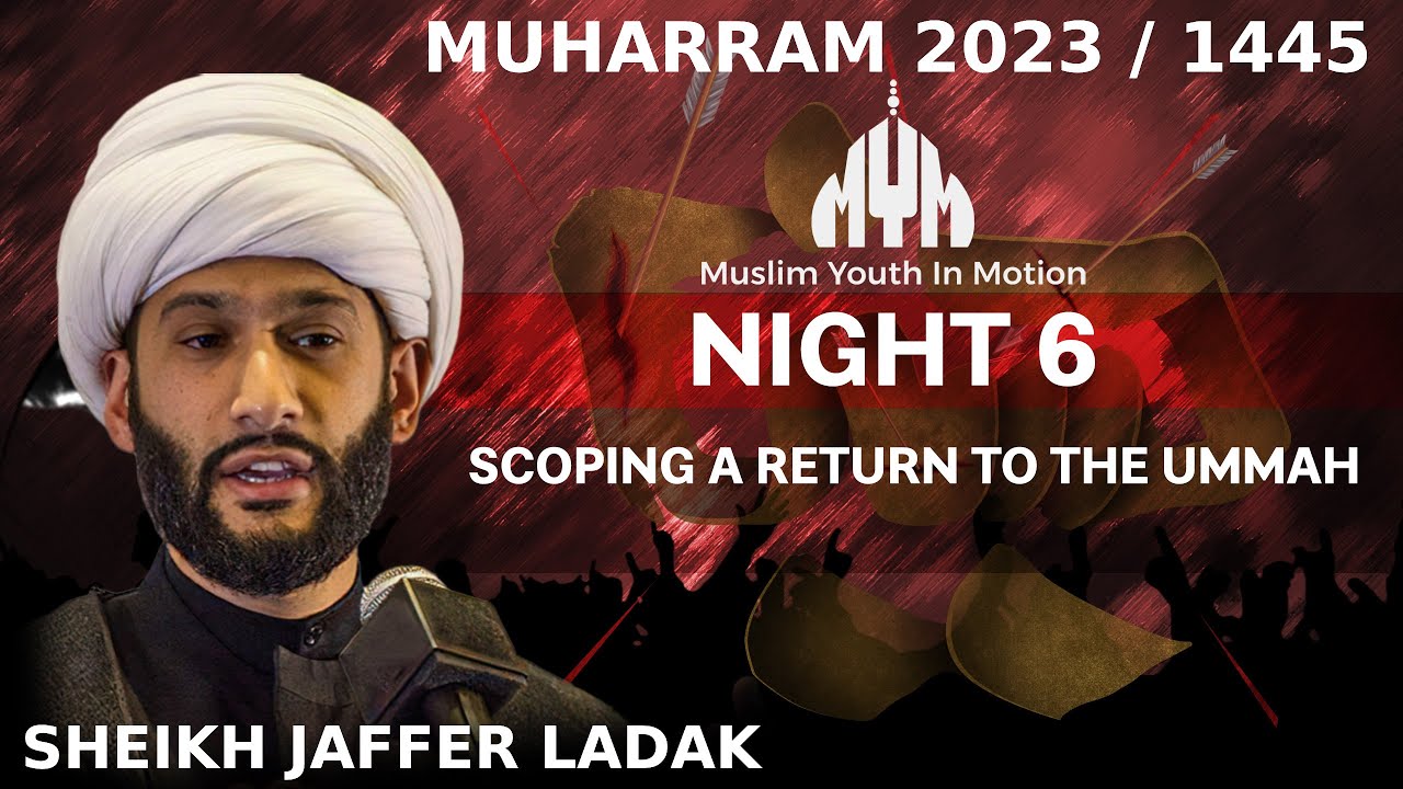 Scoping a Return to the Ummah - Sheikh Jaffer Ladak | Night 6 | Muharram 2023/1445