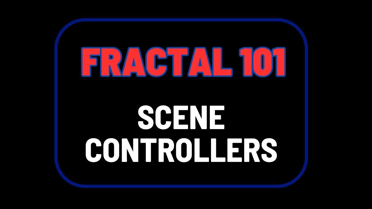 Fractal 101: Scene Controllers