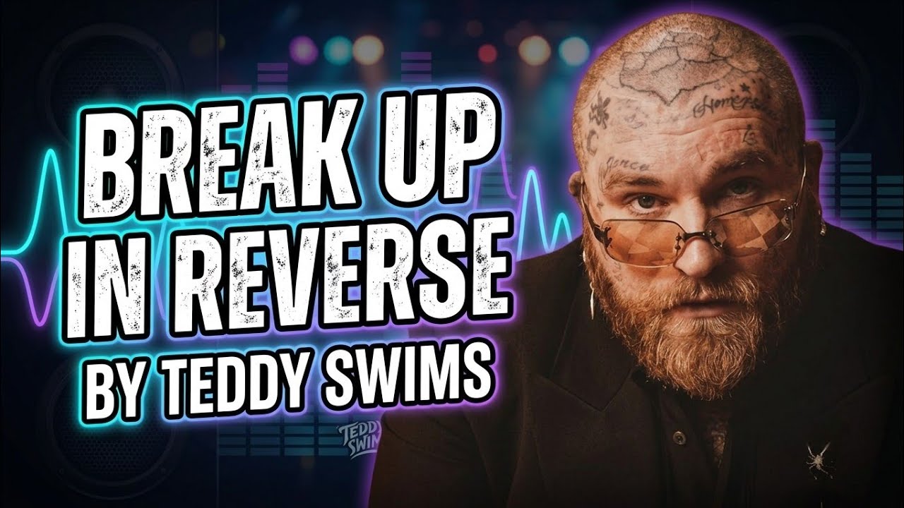 Break Up In Reverse - Teddy Swims
