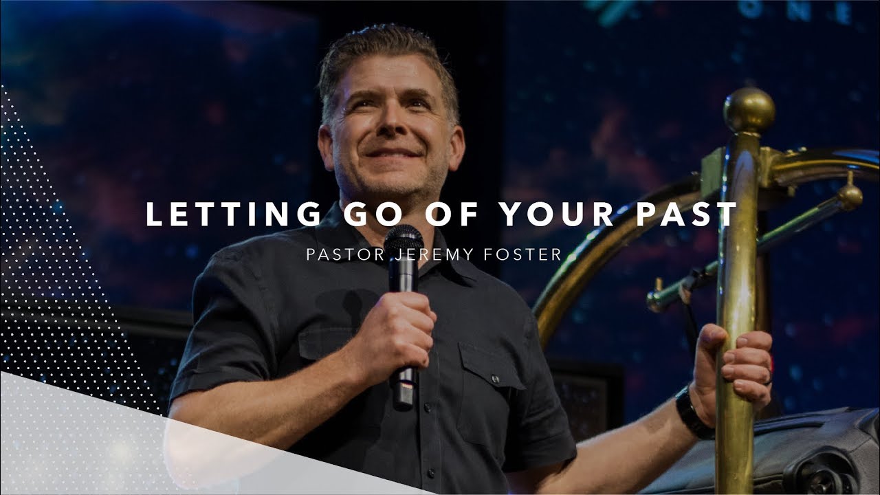 Letting Go of Your Past | Jeremy Foster