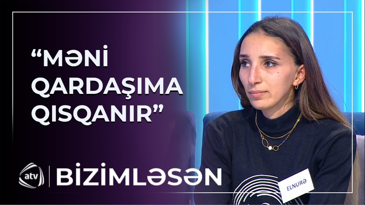 Məni qardaşıma qısqanırdı – Elnurənin ŞOK ETİRAFI / Bizimləsən
