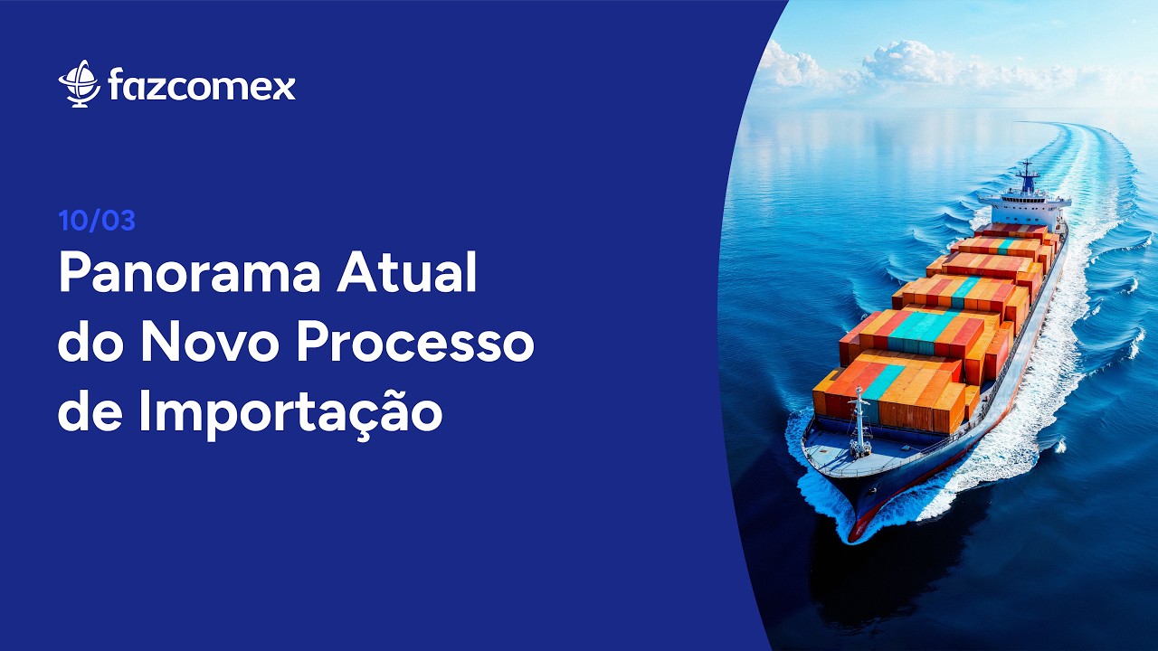 Panorama Atual do Novo Processo de Importação