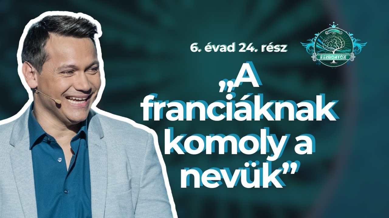 „A franciáknak komoly a nevük”⎮ Észbontók 6. évad 24. rész