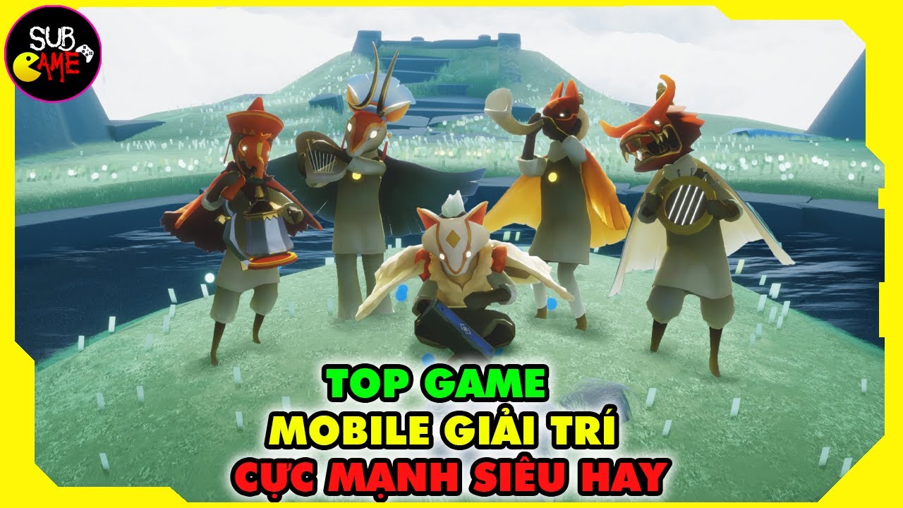 Top Game Mobile Giải Tr&iacute; Cực Mạnh | Sub Game