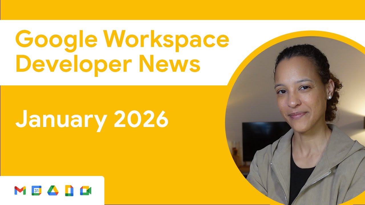 Новости для разработчиков Google Workspace: обновления за январь 2026 года